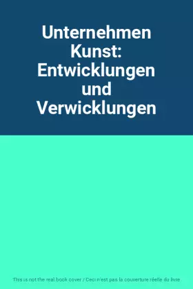 Couverture du produit · Unternehmen Kunst: Entwicklungen und Verwicklungen