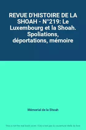 Couverture du produit · REVUE D'HISTOIRE DE LA SHOAH - N°219: Le Luxembourg et la Shoah. Spoliations, déportations, mémoire