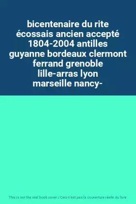 Couverture du produit · bicentenaire du rite écossais ancien accepté 1804-2004 antilles guyanne bordeaux clermont ferrand grenoble lille-arras lyon mar