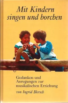 Couverture du produit · Mit Kindern singen und horchen: Gedanken und Anregungen zur musikalischen Erziehung - Blersch, Ingrid