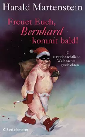 Couverture du produit · Freuet Euch, Bernhard kommt bald!: 12 unweihnachtliche Weihnachtsgeschichten
