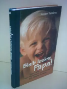 Couverture du produit · Bleib locker, Papa. Vater sein. Das Abenteuer geht weiter. Ein Mann erzählt b...