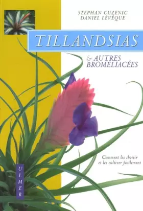 Couverture du produit · Tillandsias et autres bromeliacées : Comment les choisir et les cultiver facilement