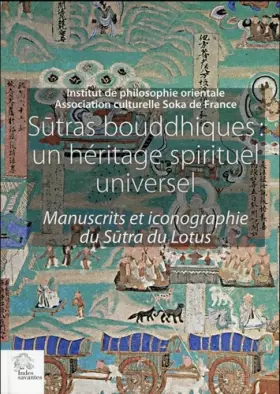 Couverture du produit · Sutras bouddhiques : un héritage spirituel universel: Manuscrits et iconographie du Sutra du Lotus