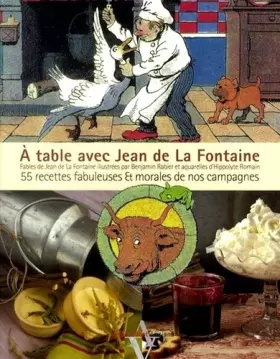 Couverture du produit · A table avec Jean de La Fontaine: 55 recettes fabuleuses et morales de nos campagnes