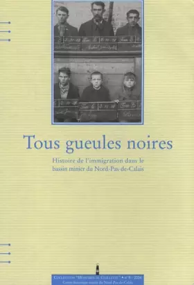 Couverture du produit · Tous gueules noires: Histoire de l'immigration dans le bassin minier du Nord-Pas-de-Calais