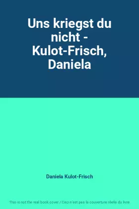 Couverture du produit · Uns kriegst du nicht - Kulot-Frisch, Daniela