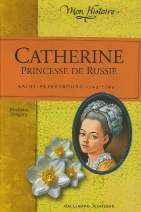 Couverture du produit · Catherine, princesse de Russie: Saint-Pétersbourg, 1743-1745