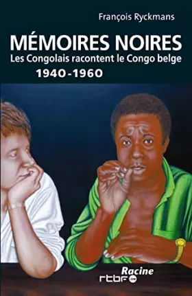 Couverture du produit · Mémoires noires : les Congolais racontent le Congo belge, 1940-1960