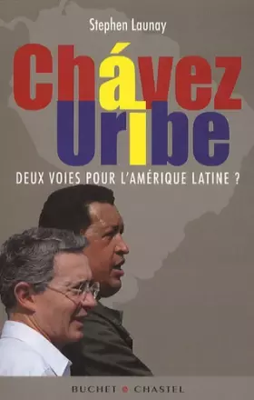 Couverture du produit · Chavez - Uribe : Deux voies pour l'Amérique latine ?