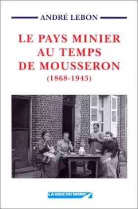 Couverture du produit · Le pays minier au temps de Mousseron : 1868-1943