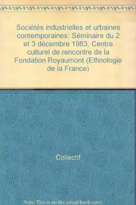 Couverture du produit · Sociétés industrielles et urbaines contemporaines : Séminaire du 2 et 3 décembre 1983, Centre culturel de rencontre de la Fonda