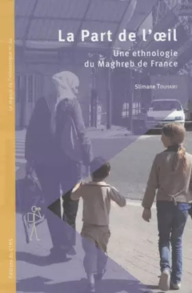 Couverture du produit · La Part de l'oeil : Une ethnologie du Maghreb de France