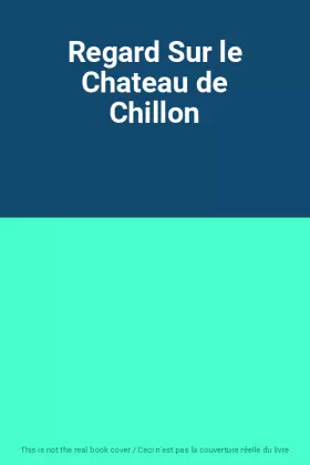Couverture du produit · Regard Sur le Chateau de Chillon