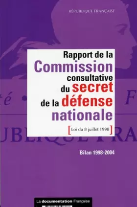 Couverture du produit · Rapport de la Commission consultative du secret de la défense nationale (CCSDN) : Bilan 1998-2004