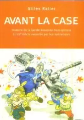 Couverture du produit · Avant la case. Histoire de la bande dessinée francophone du XX° siècle racontée par les scénaristes