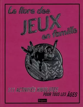 Couverture du produit · Le livre des jeux en famille : 111 activités rigolotes pour tous les âges