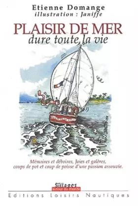 Couverture du produit · Plaisir de mer dure toute la vie. : Mémoire et déboires, joies et galères, coups de pot et coup de poisse d'une passion assouvi