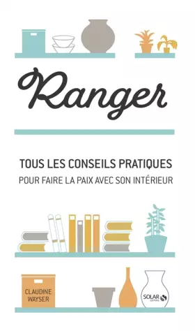 Couverture du produit · Ranger: Tous les conseils pratiques pour faire la paix avec votre intérieur