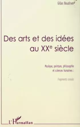 Couverture du produit · DES ARTS ET DES IDEES AU XXEME SIECLE. Musique, peinture, philosophie et sciences humaines : fragments croisés...