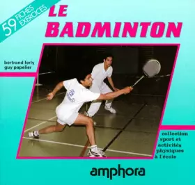 Couverture du produit · Le badminton : Apprendre le badminton, du jeu de volant au sport duel