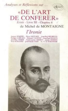 Couverture du produit · Analyses et réflexions sur-De l'art de conférer: Essais, Livre III, chapitre 8, de Michel de Montaigne : l'ironie