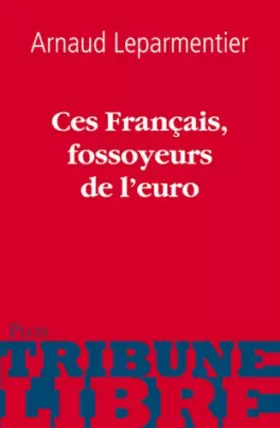 Couverture du produit · Ces Français, fossoyeurs de l'euro