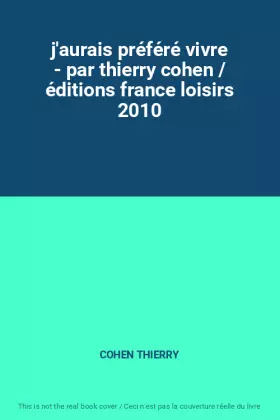 Couverture du produit · j'aurais préféré vivre - par thierry cohen / éditions france loisirs 2010