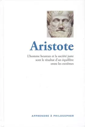 Couverture du produit · Aristote : L'homme heureux et la société juste sont le résultat d'un équilibre entre les extrêmes
