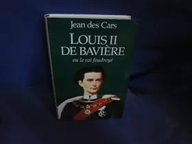 Couverture du produit · Louis II de bavière ou le roi foudroyé