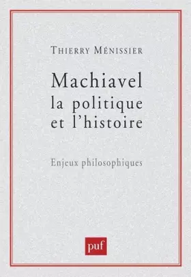 Couverture du produit · Machiavel, la politique et l'histoire: Enjeux philosophiques