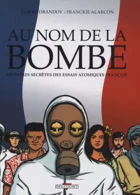 Couverture du produit · Au nom de la bombe : Histoires secrètes des essais atomiques français