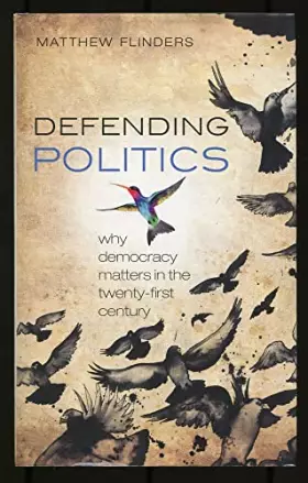 Couverture du produit · Defending Politics: Why Democracy Matters in the Twenty-First Century