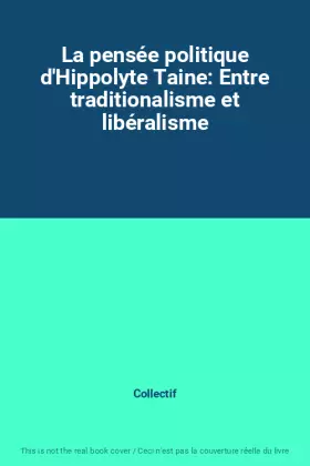 Couverture du produit · La pensée politique d'Hippolyte Taine: Entre traditionalisme et libéralisme
