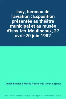 Couverture du produit · Issy, berceau de l'aviation : Exposition présentée au théâtre municipal et au musée d'Issy-les-Moulineaux, 27 avril-20 juin 198