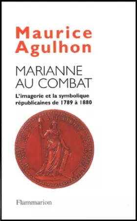 Couverture du produit · Marianne au combat : L'imagerie et la symbolique républicaine de 1789 à 1880