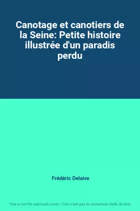 Couverture du produit · Canotage et canotiers de la Seine: Petite histoire illustrée d'un paradis perdu