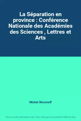 Couverture du produit · La Séparation en province : Conférence Nationale des Académies des Sciences , Lettres et Arts