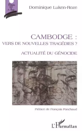 Couverture du produit · Cambodge, vers de nouvelles tragédies ? - Actualité du génocide