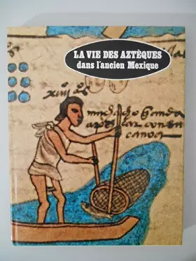 Couverture du produit · La vie des aztèques dans l'ancien Mexique. / Soisson, Pierre et Janine / Réf43757