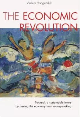 Couverture du produit · The Economic Revolution: Towards a Sustainable Future by Freeing the Economy from Money-Making