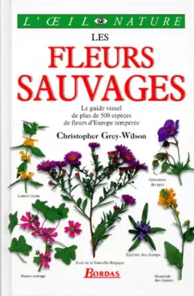 Couverture du produit · Les fleurs sauvages : Le guide visuel de plus de 500 espèces de fleurs d'Europe tempérée