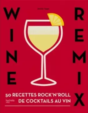 Couverture du produit · Wine remix: 50 recettes de cocktails inédits à base de vin