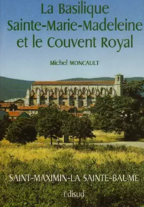 Couverture du produit · La Basilique Sainte-Marie-Madeleine et le couvent royal Saint-Maximin de Provence