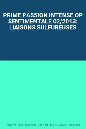 Couverture du produit · PRIME PASSION INTENSE OP SENTIMENTALE 02/2013: LIAISONS SULFUREUSES