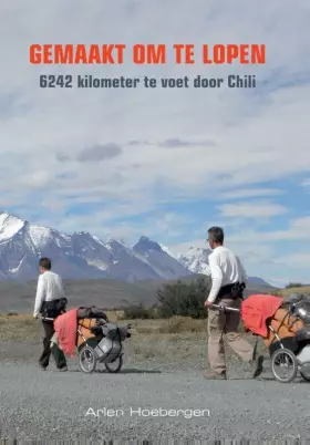 Couverture du produit · Gemaakt om te lopen: 6242 kilometer te voet door Chili