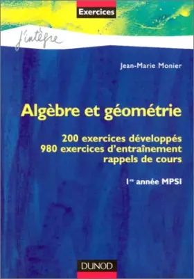 Couverture du produit · Algèbre et géométrie : 200 exercices développés, 980 exercices d'entraînement, rappels de cours, 1re année MPSI