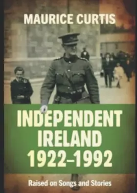 Couverture du produit · INDEPENDENT IRELAND 1922 - 1992: Raised on Songs and Stories