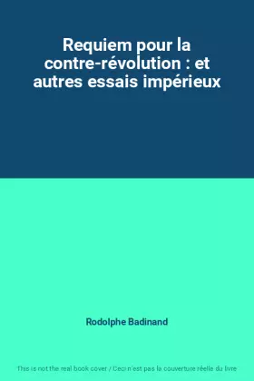 Couverture du produit · Requiem pour la contre-révolution : et autres essais impérieux