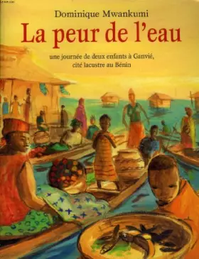 Couverture du produit · La peur de l'eau, une journée de deux enfants à Ganvié, cité lacustre au Bénin